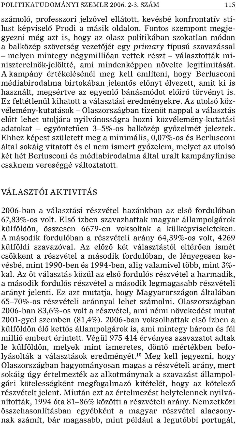 miniszterelnök-jelöltté, ami mindenképpen növelte legitimitását.