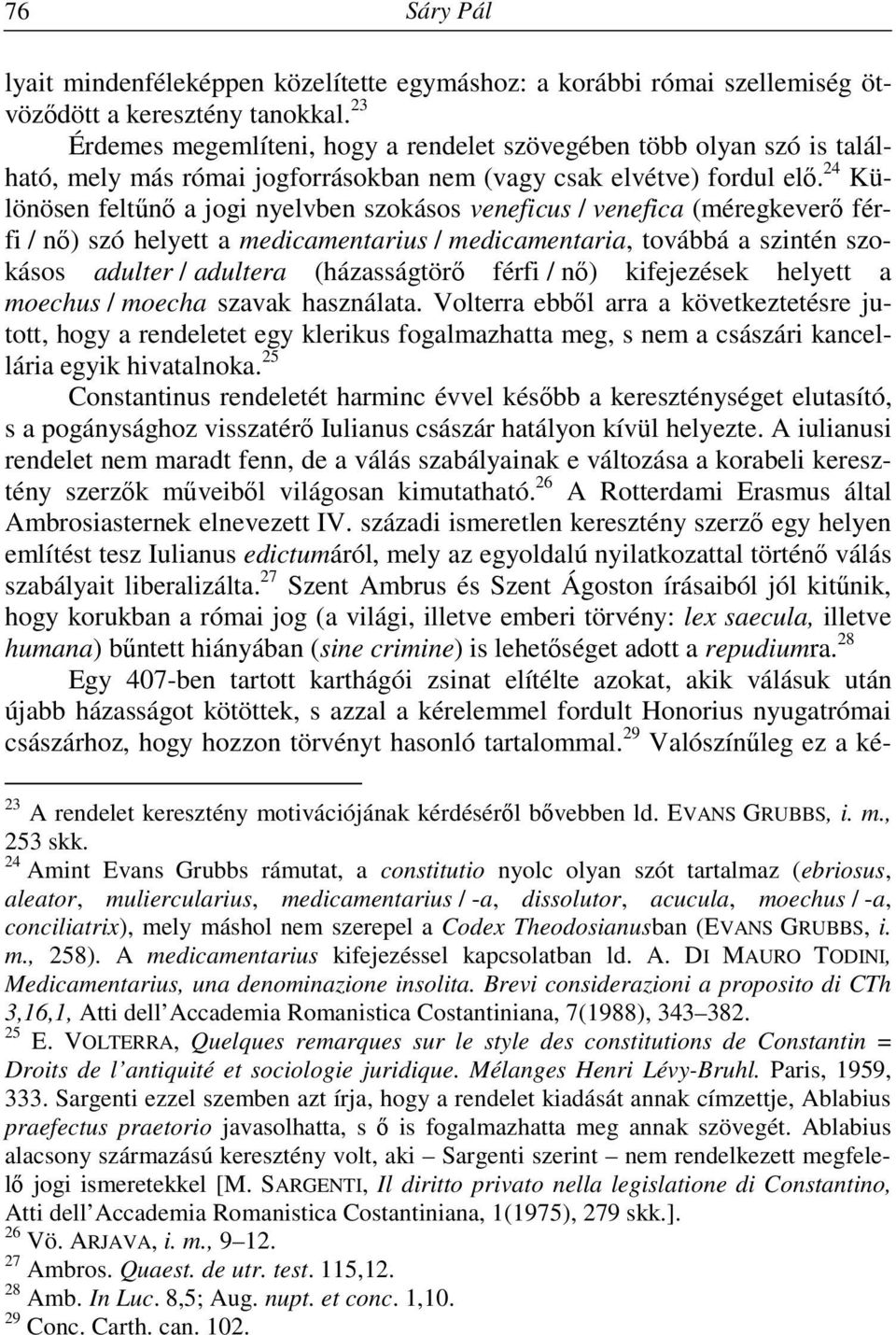 24 Különösen feltűnő a jogi nyelvben szokásos veneficus / venefica (méregkeverő férfi / nő) szó helyett a medicamentarius / medicamentaria, továbbá a szintén szokásos adulter / adultera (házasságtörő