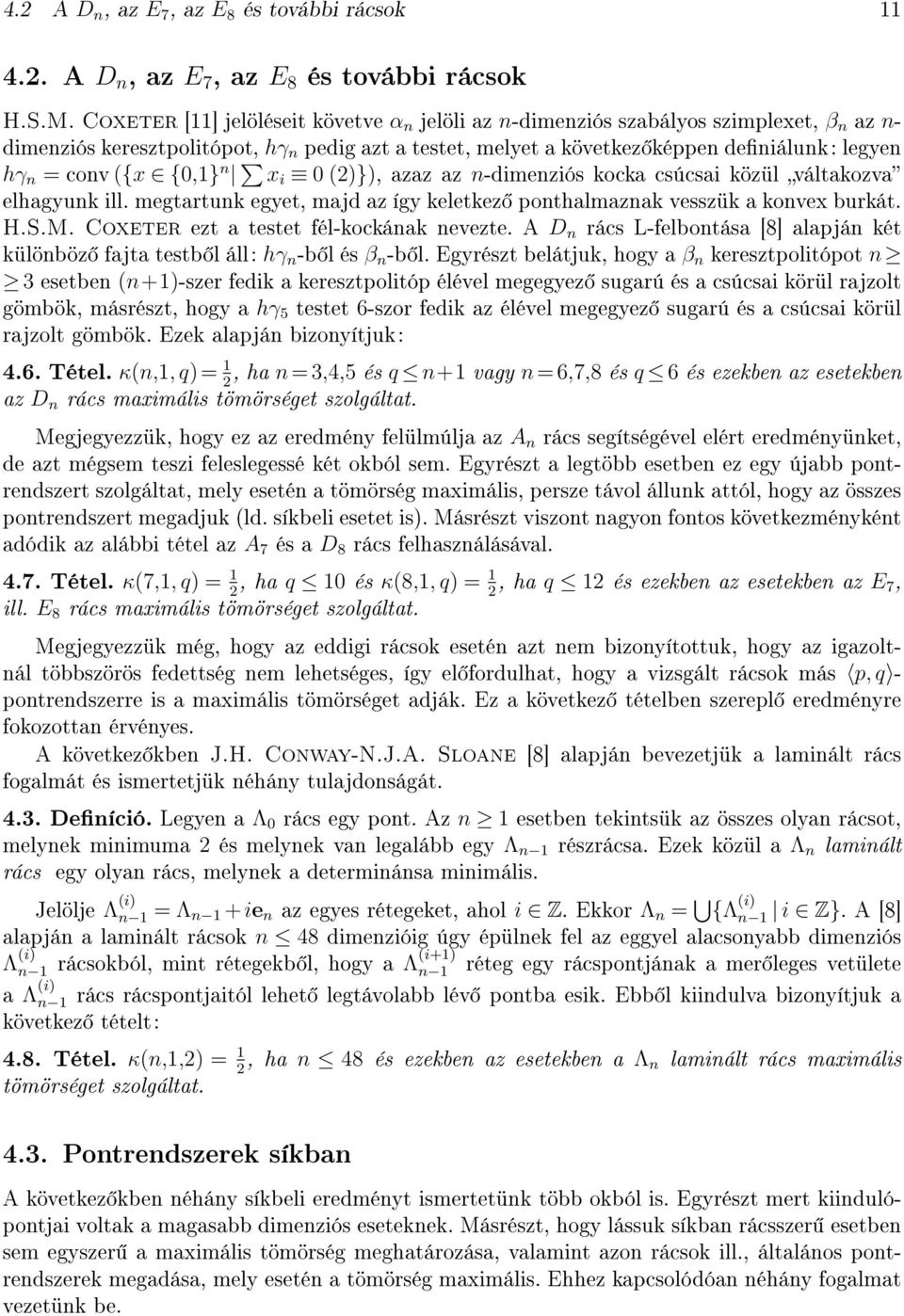 ({x {0,1} n x i 0 (2)}), azaz az n-dimenziós kocka csúcsai közül váltakozva elhagyunk ill. megtartunk egyet, majd az így keletkez ponthalmaznak vesszük a konvex burkát. H.S.M.