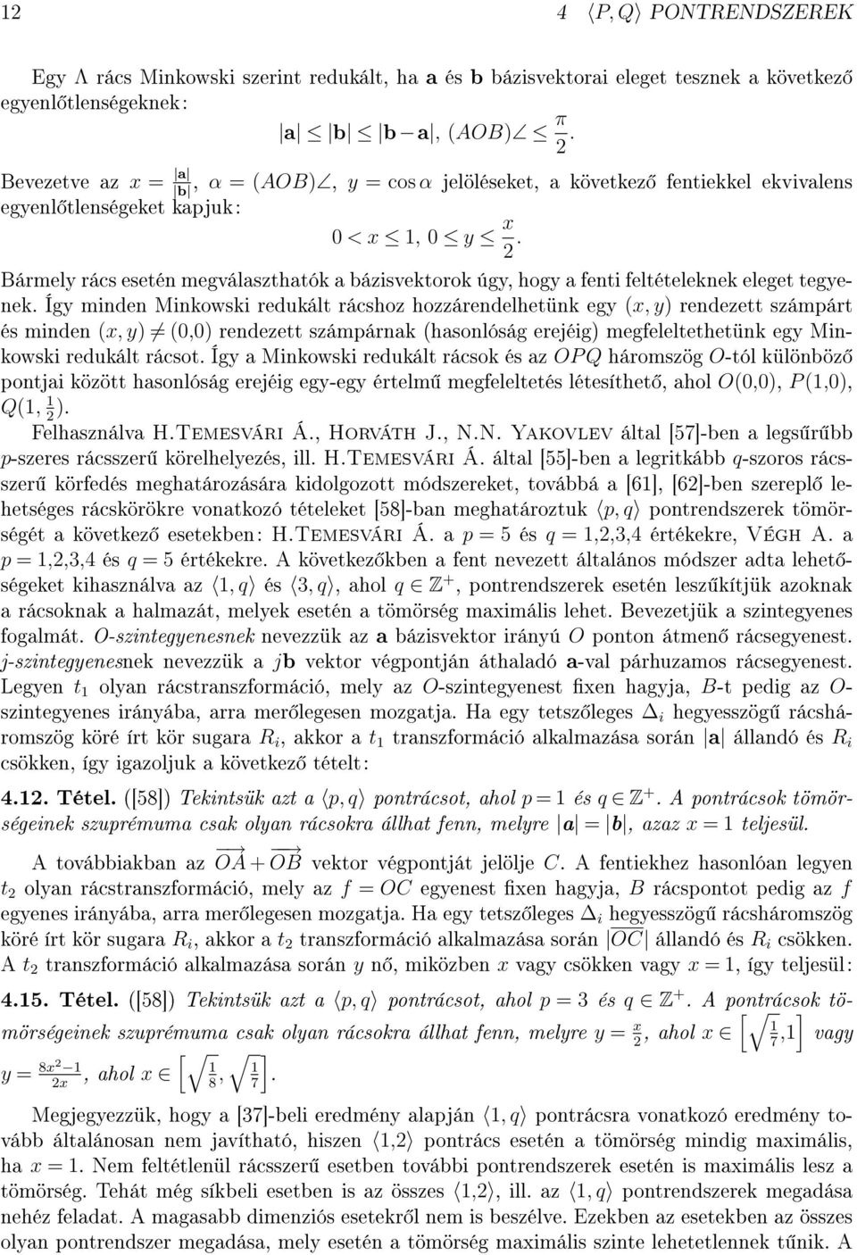 Bármely rács esetén megválaszthatók a bázisvektorok úgy, hogy a fenti feltételeknek eleget tegyenek.