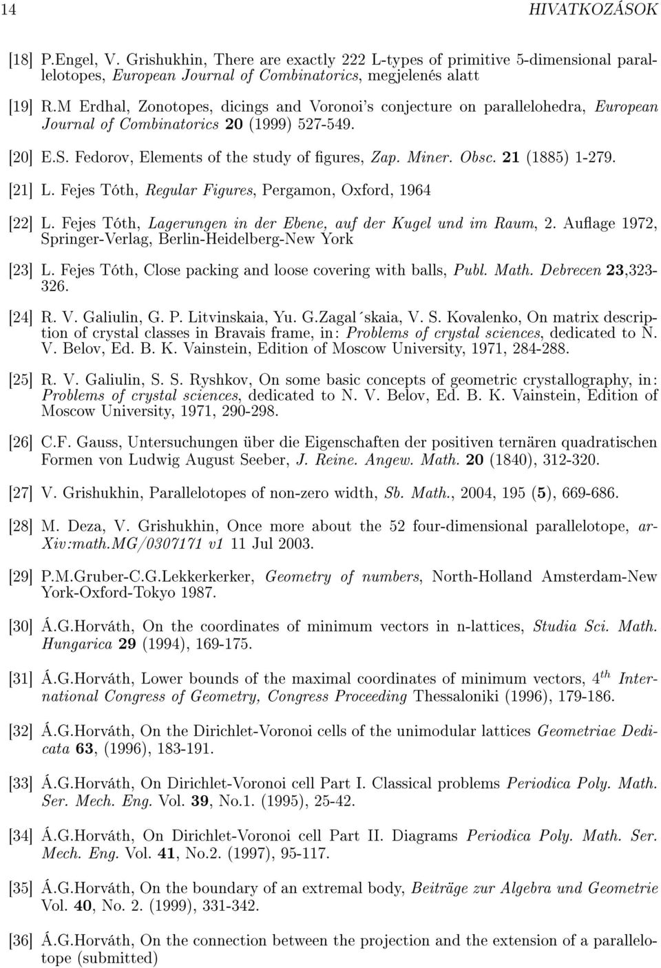 21 (1885) 1-279. [21] L. Fejes Tóth, Regular Figures, Pergamon, Oxford, 1964 [22] L. Fejes Tóth, Lagerungen in der Ebene, auf der Kugel und im Raum, 2.
