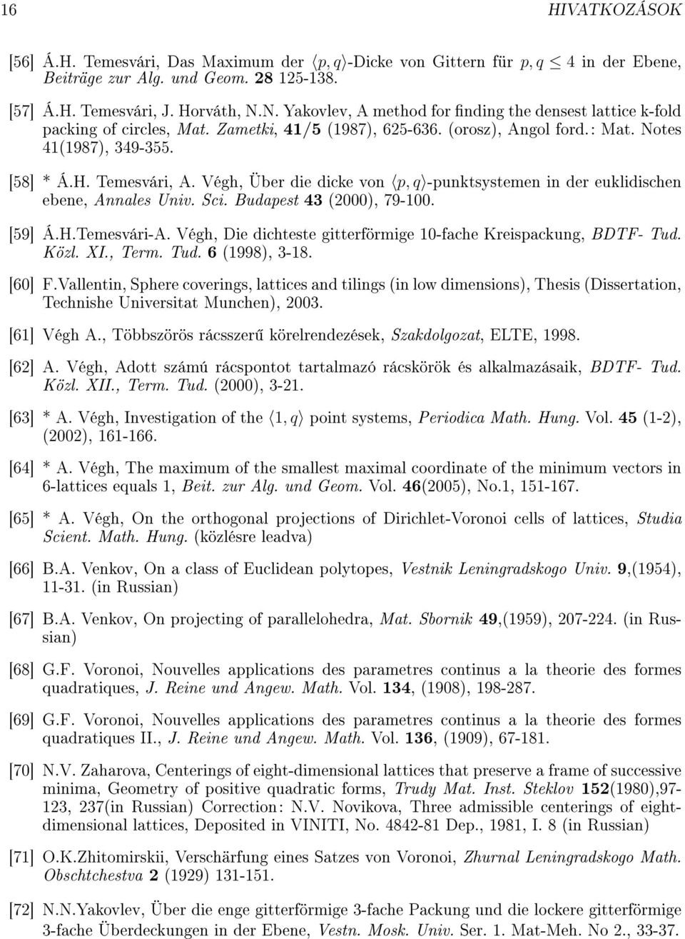 Végh, Über die dicke von p, q -punktsystemen in der euklidischen ebene, Annales Univ. Sci. Budapest 43 (2000), 79-100. [59] Á.H.Temesvári-A.