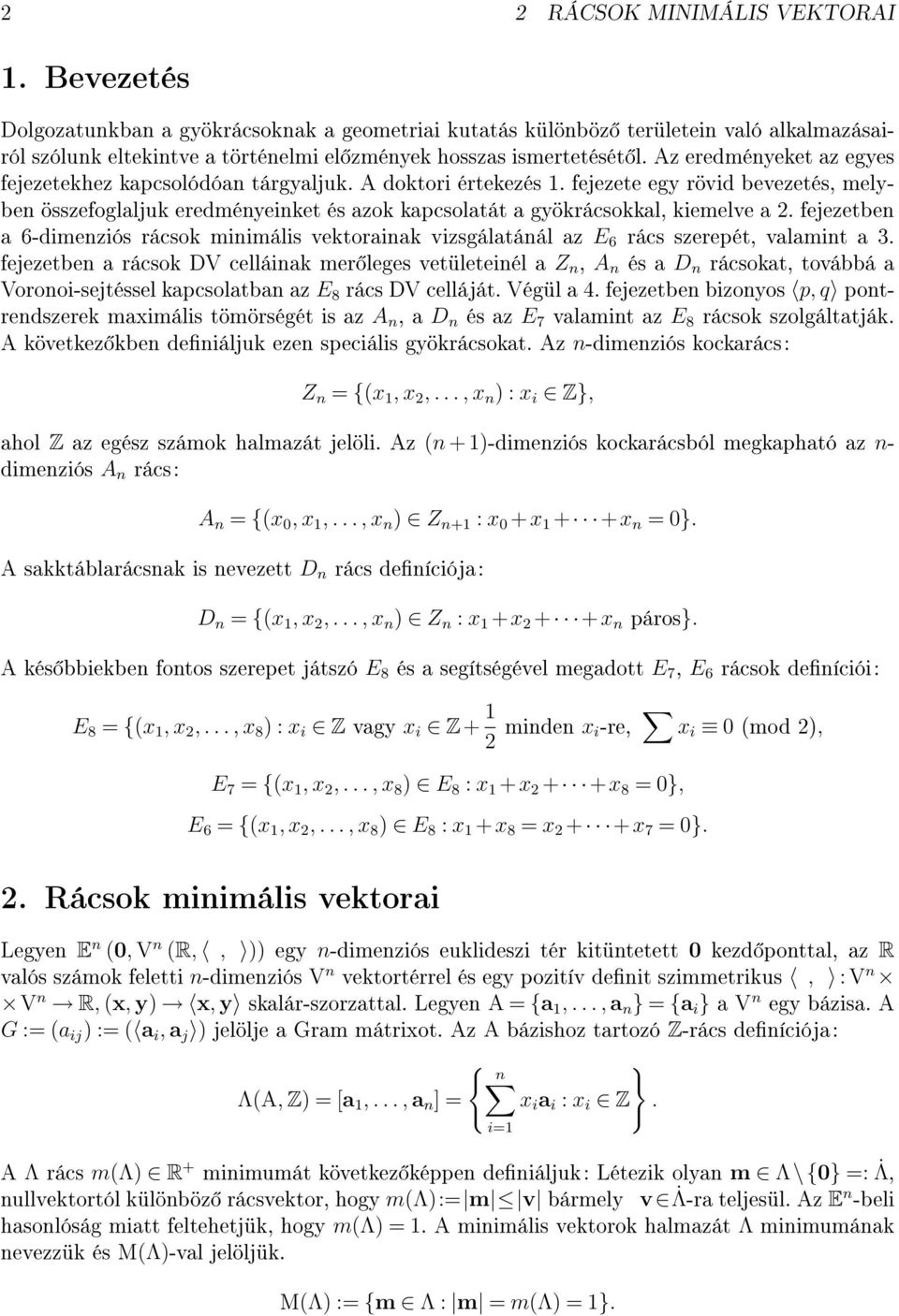 Az eredményeket az egyes fejezetekhez kapcsolódóan tárgyaljuk. A doktori értekezés 1.