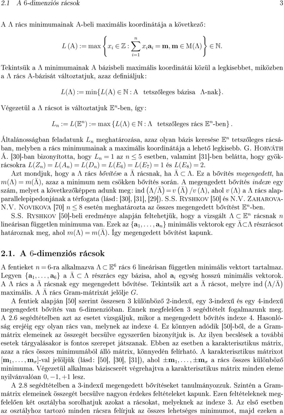 Végezetül a Λ rácsot is változtatjuk E n -ben, így: L n := L(E n ) := max {L(Λ) N : Λ tetsz leges rács E n -ben}.