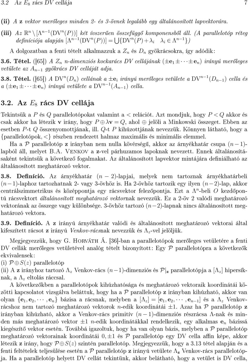 ([65]) A Z n n-dimenziós kockarács DV cellájának (±e 1 ± ±e n ) irányú mer leges vetülete az A n 1 gyökrács DV celláját adja. 3.8. Tétel.