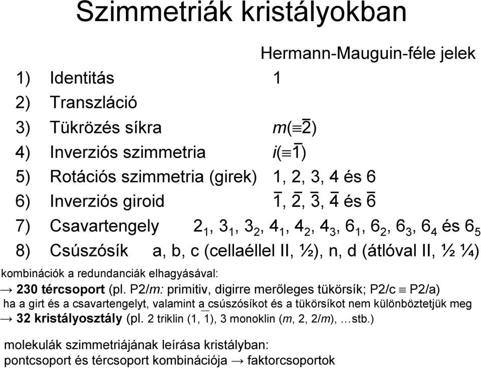 a redundanciák elhagyásával: 230 tércsoport (pl.