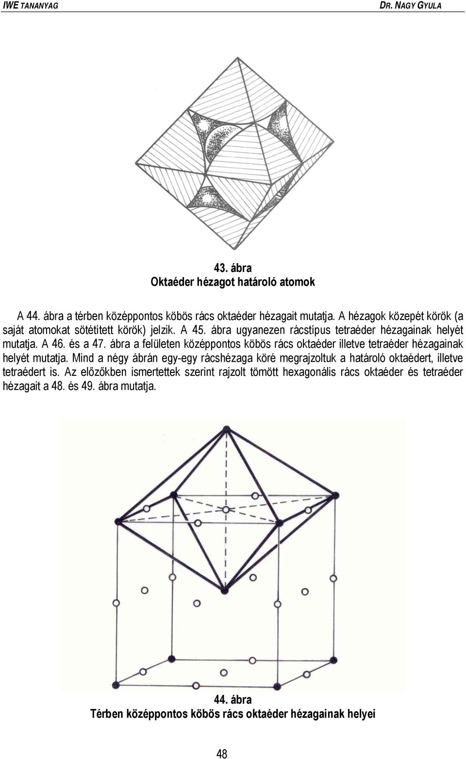 ábra a felületen középpontos köbös rács oktaéder illetve tetraéder hézagainak helyét mutatja.