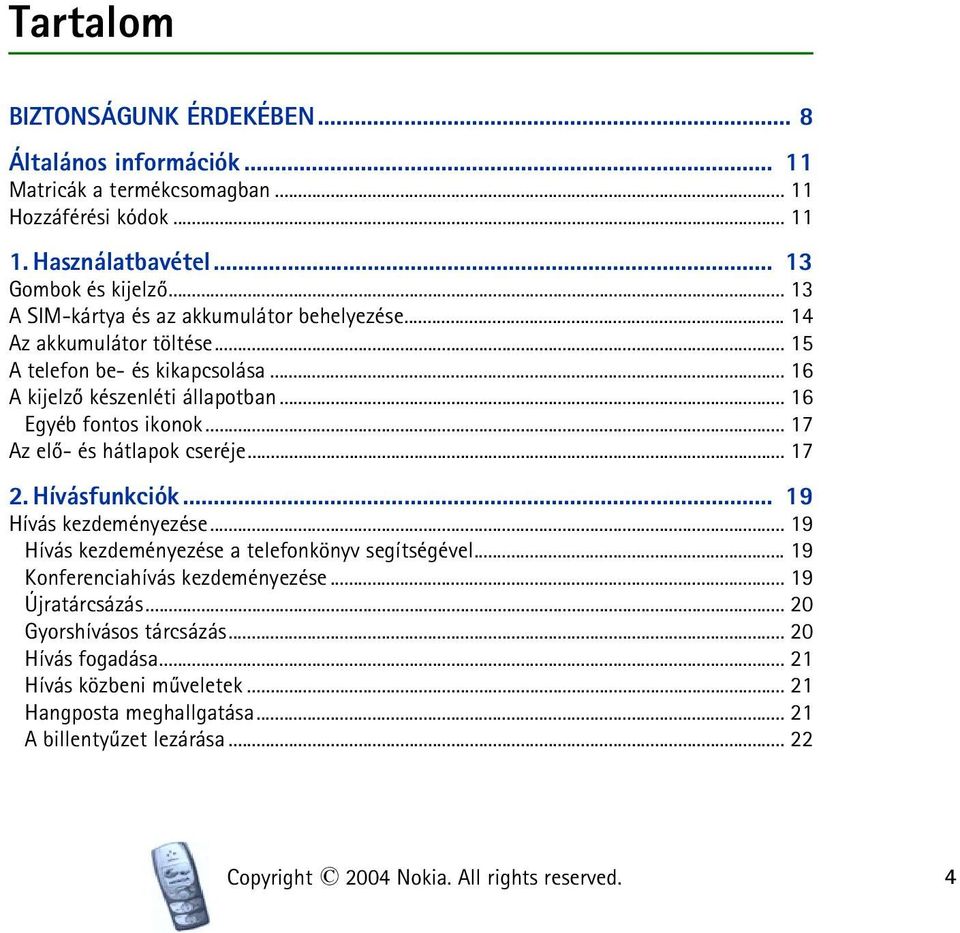 .. 17 Az elõ- és hátlapok cseréje... 17 2. Hívásfunkciók... 19 Hívás kezdeményezése... 19 Hívás kezdeményezése a telefonkönyv segítségével... 19 Konferenciahívás kezdeményezése.