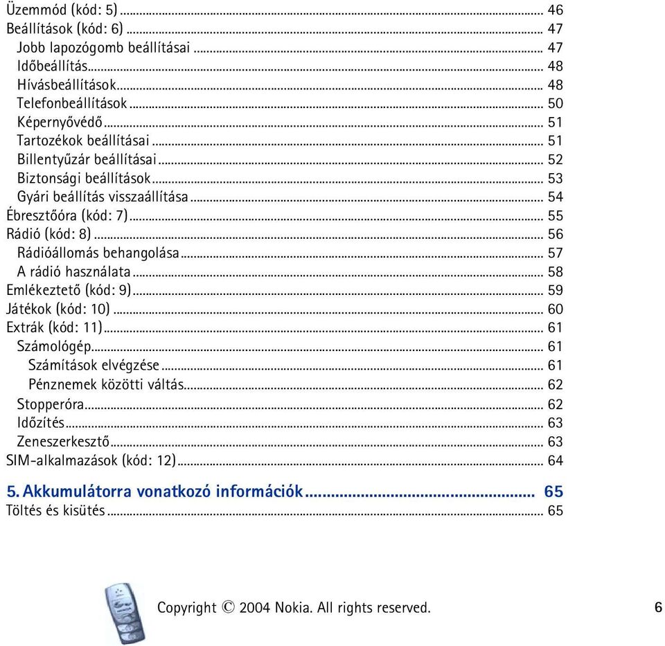 .. 56 Rádióállomás behangolása... 57 A rádió használata... 58 Emlékeztetõ (kód: 9)... 59 Játékok (kód: 10)... 60 Extrák (kód: 11)... 61 Számológép... 61 Számítások elvégzése.