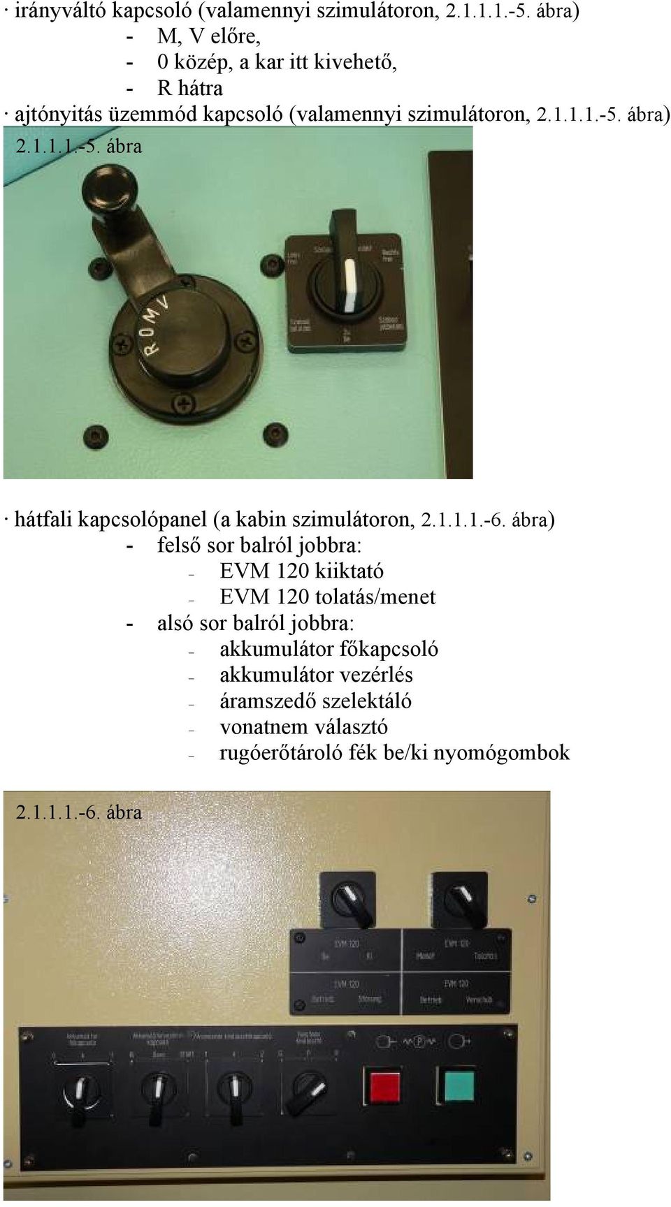 ábra) 2.1.1.1.-5. ábra hátfali kapcsolópanel (a kabin szimulátoron, 2.1.1.1.-6.