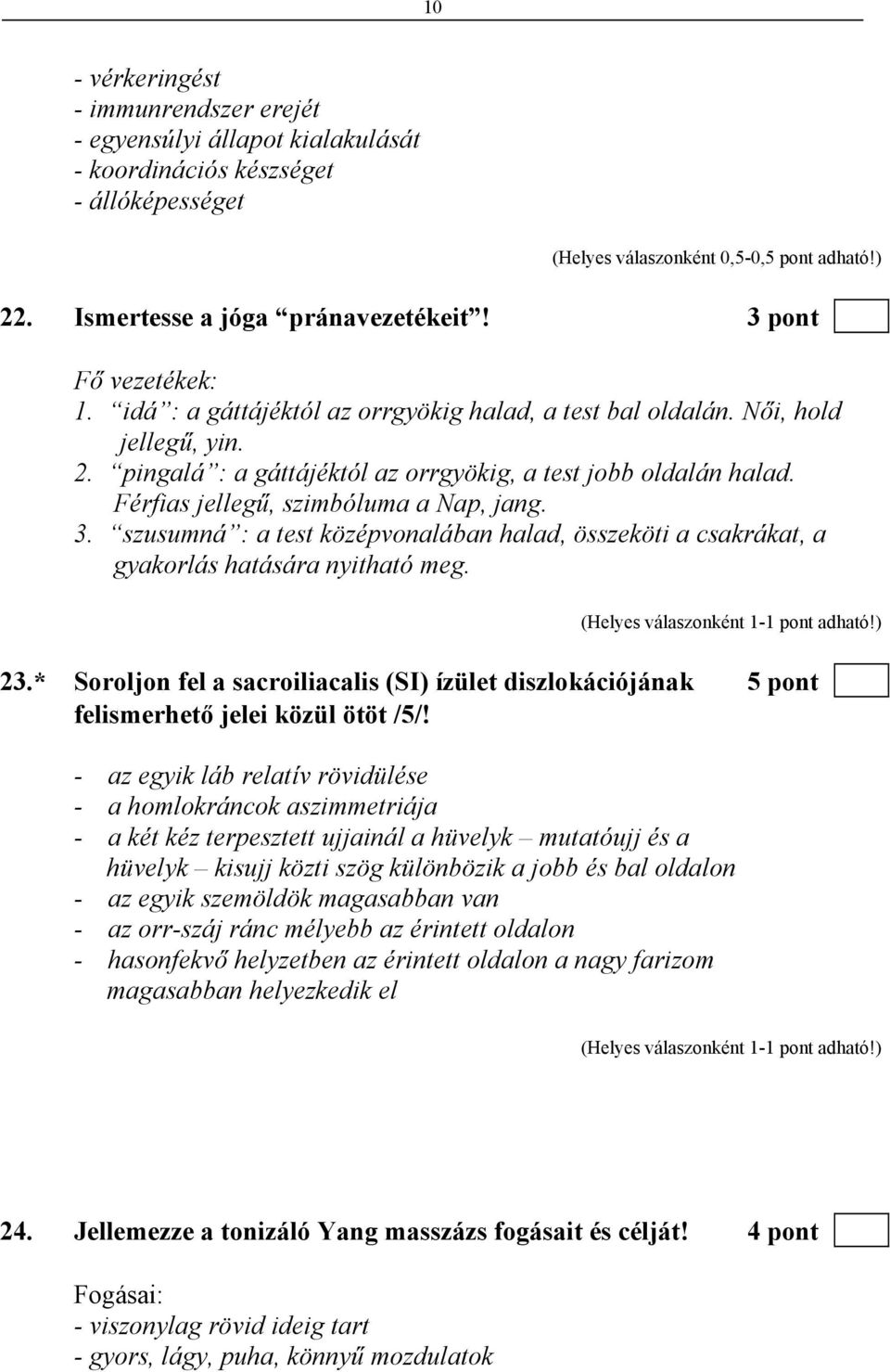 szusumná : a test középvonalában halad, összeköti a csakrákat, a gyakorlás hatására nyitható meg. 23.