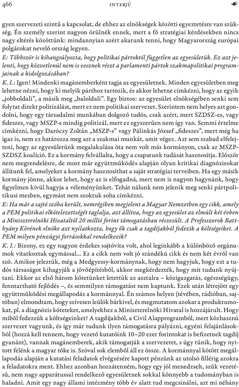 E: Többször is kihangsúlyozta, hogy politikai pártoktól független az egyesületük.