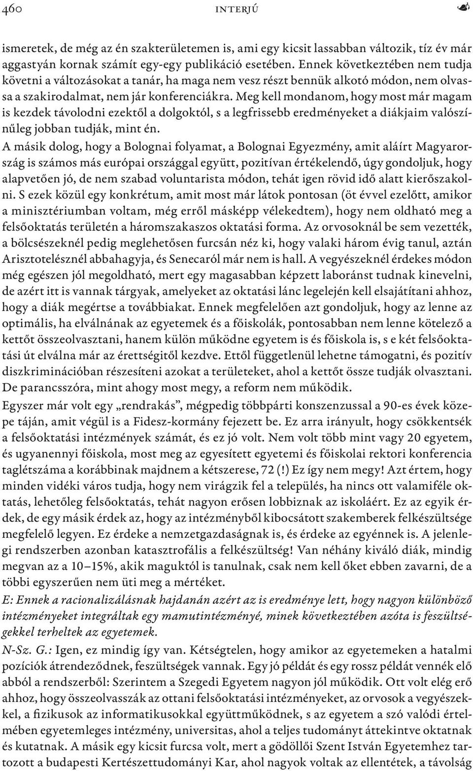 Meg kell mondanom, hogy most már magam is kezdek távolodni ezektől a dolgoktól, s a legfrissebb eredményeket a diákjaim valószínűleg jobban tudják, mint én.