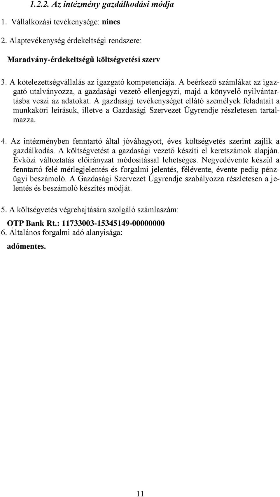 A gazdasági tevékenységet ellátó személyek feladatait a munkaköri leírásuk, illetve a Gazdasági Szervezet Ügyrendje részletesen tartalmazza. 4.