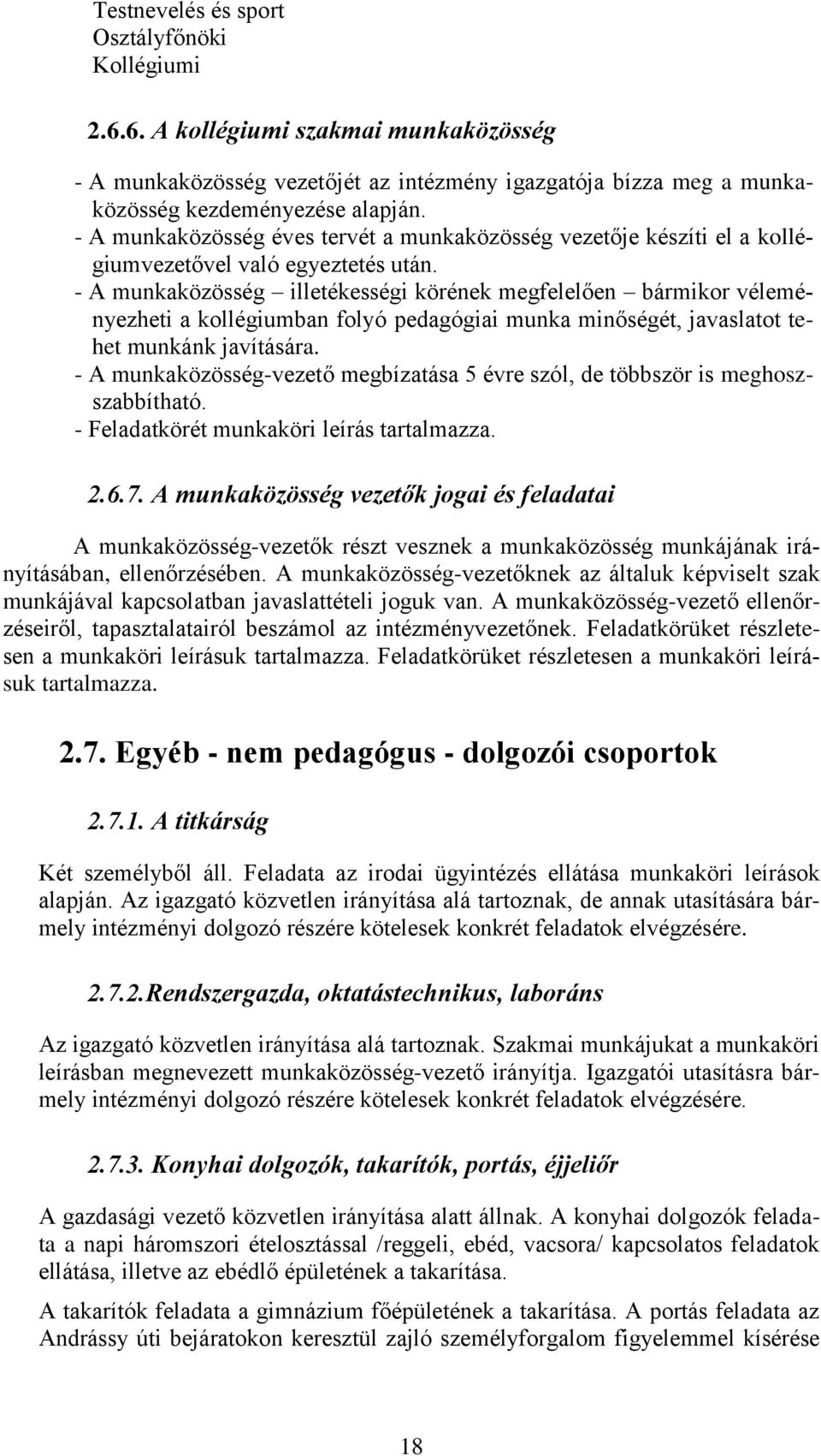 - A munkaközösség illetékességi körének megfelelően bármikor véleményezheti a kollégiumban folyó pedagógiai munka minőségét, javaslatot tehet munkánk javítására.