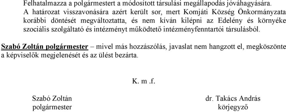 kilépni az Edelény és környéke szociális szolgáltató és intézményt működtető intézményfenntartói társulásból.