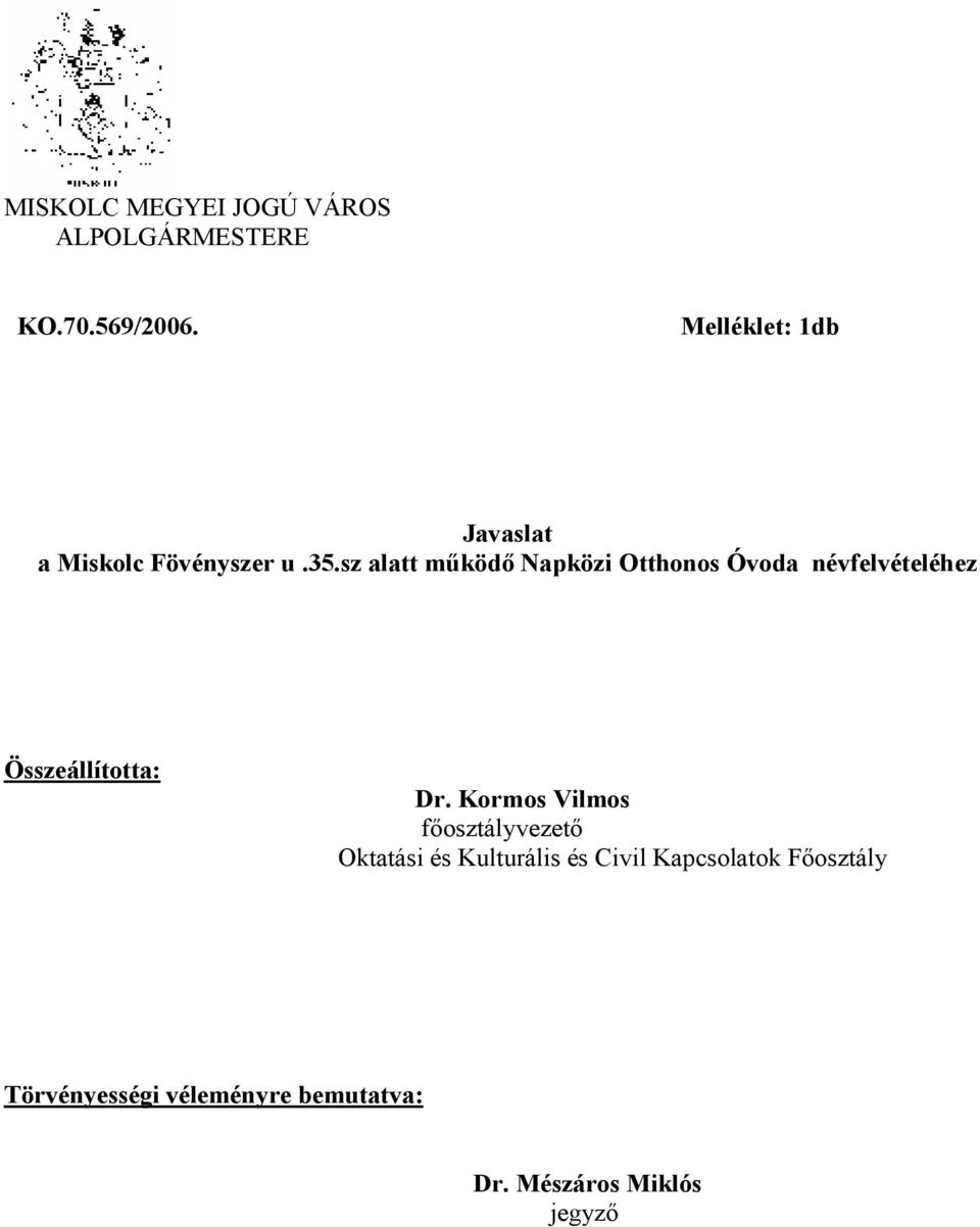 sz alatt működő Napközi Otthonos Óvoda névfelvételéhez Összeállította: Dr.