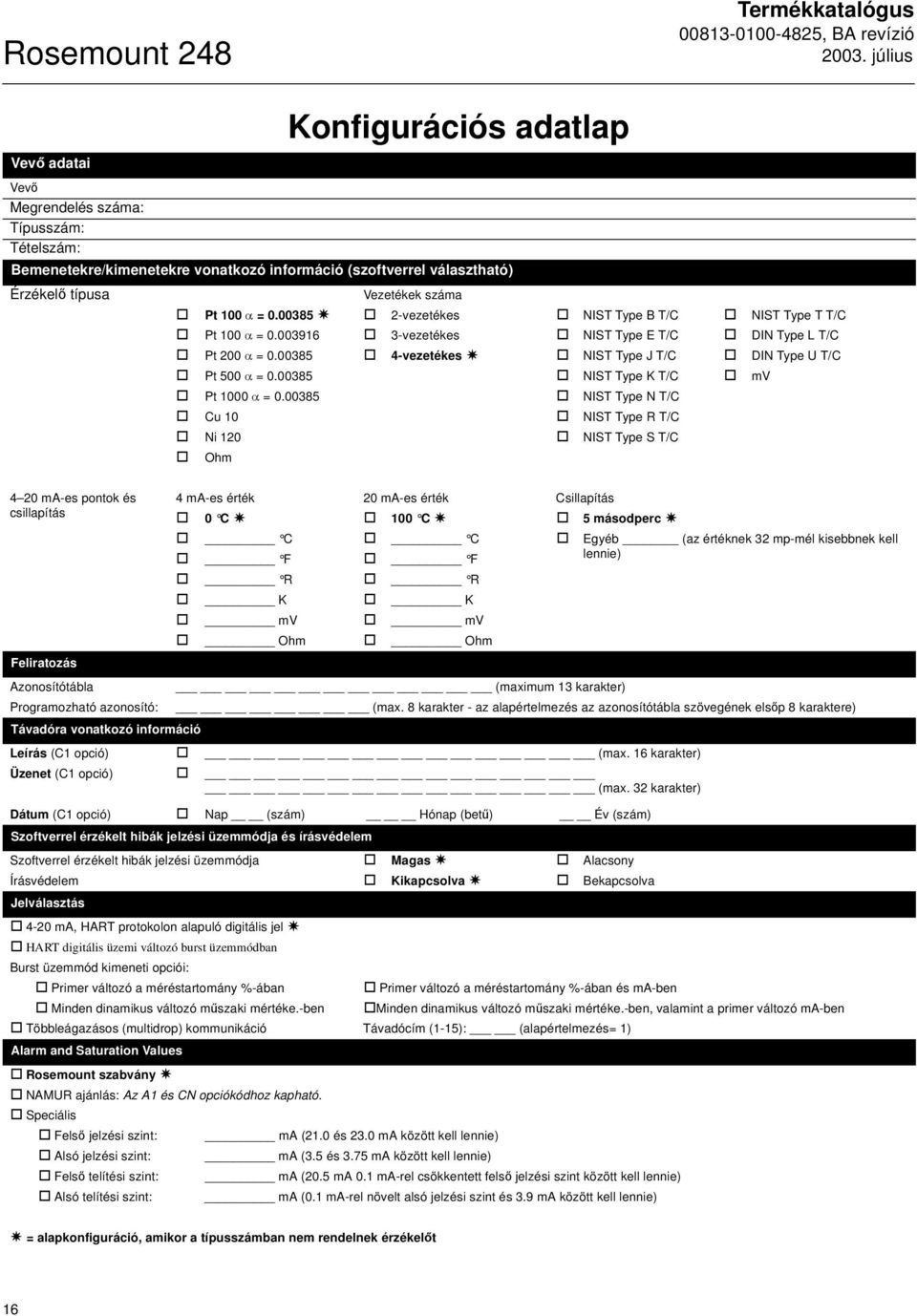 00385 4-vezetékes NIST Type J T/C DIN Type U T/C Pt 500 α = 0.00385 NIST Type K T/C mv Pt 1000 α = 0.