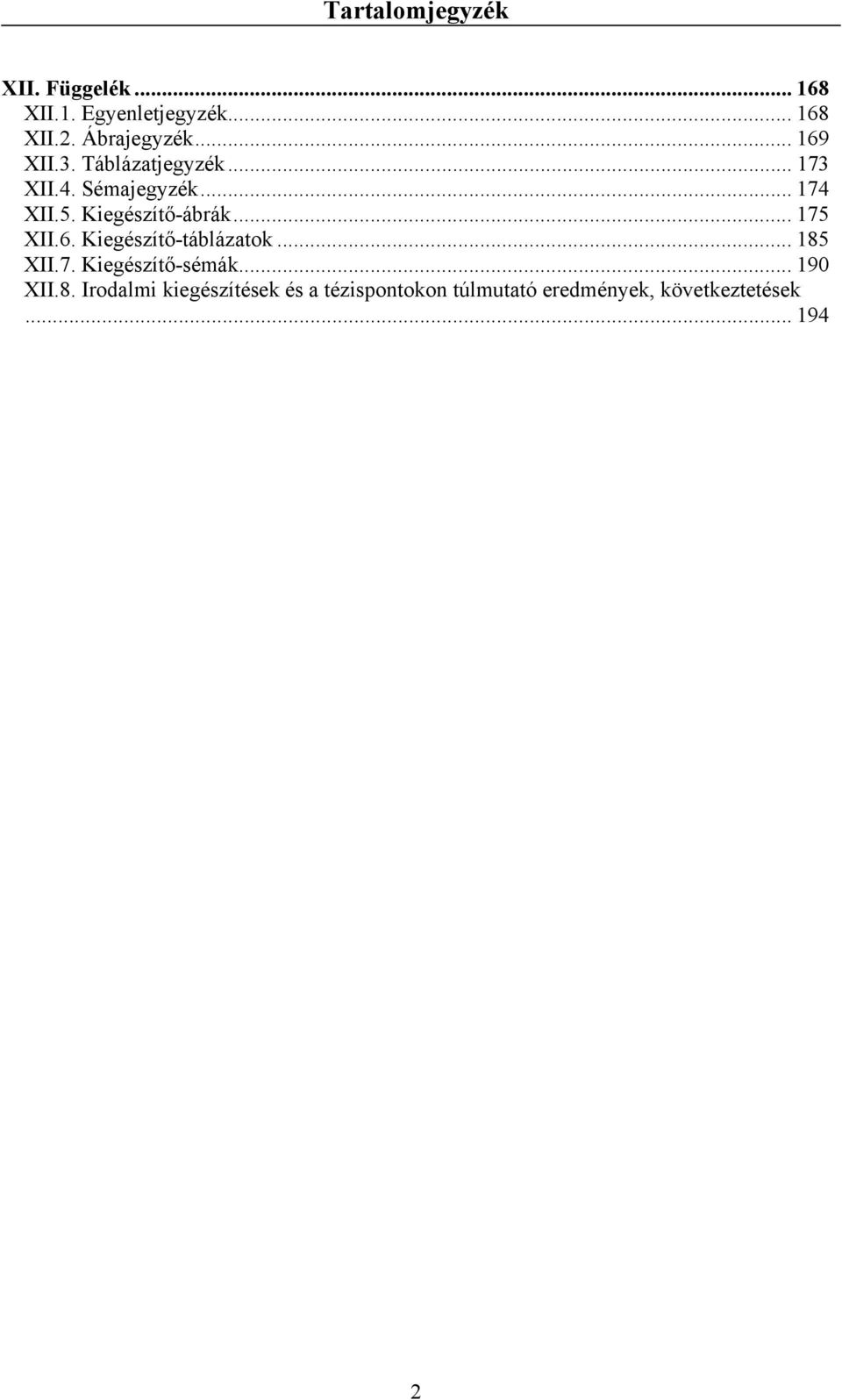 Kiegészítő-ábrák... 175 XII.6. Kiegészítő-táblázatok... 185 XII.7. Kiegészítő-sémák.