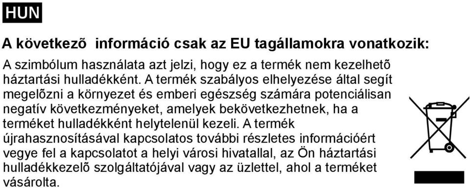 A termék szabályos elhelyezése által segít megelõzni a környezet és emberi egészség számára potenciálisan negatív következményeket, amelyek