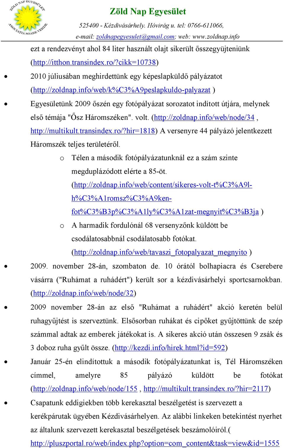 info/web/node/34, http://multikult.transindex.ro/?hir=1818 A versenyre 44 pályázó jelentkezett Háromszék teljes területéről.