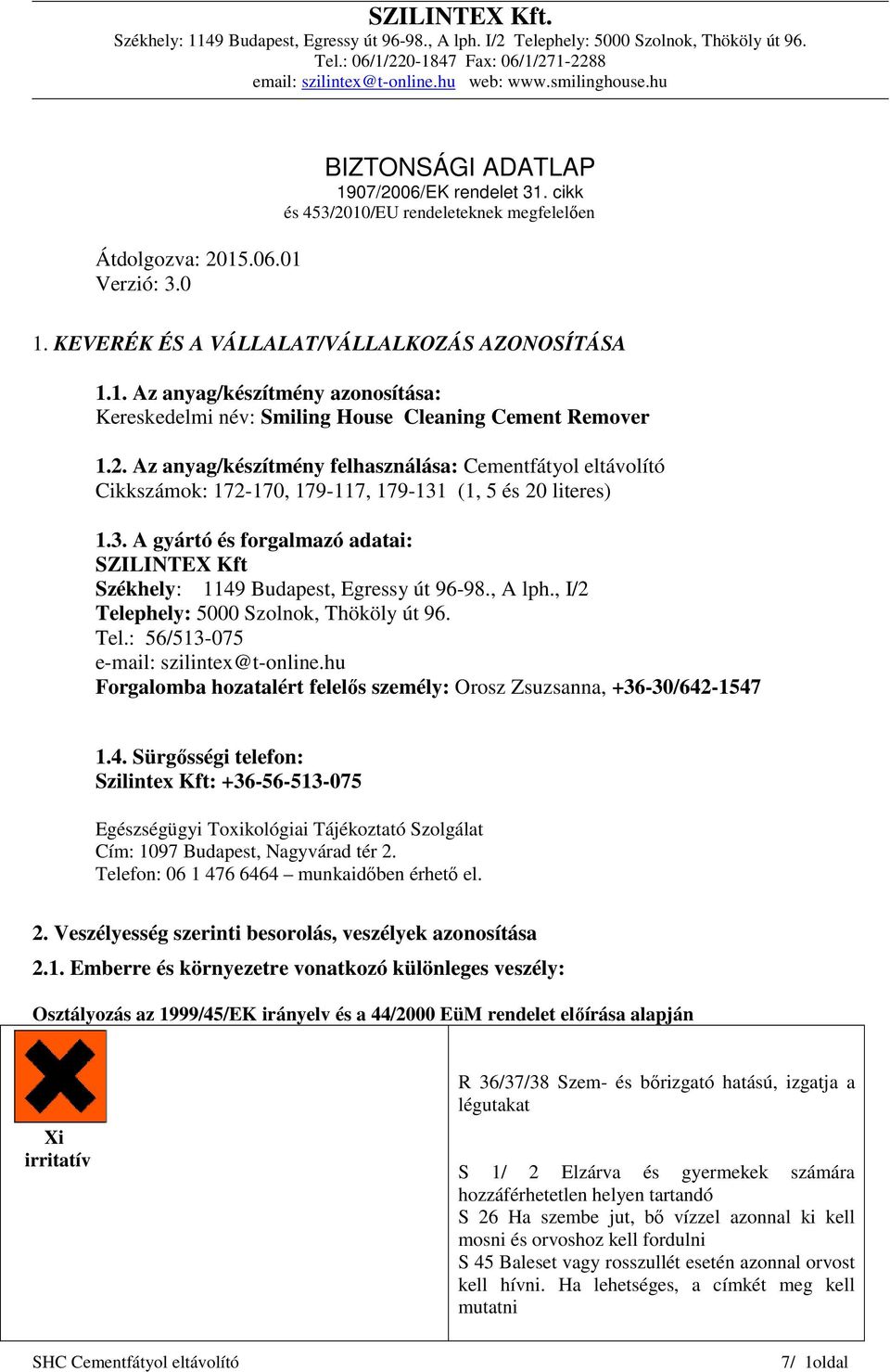 , A lph., I/2 Telephely: 5000 Szolnok, Thököly út 96. Tel.: 56/513-075 e-mail: szilintex@t-online.hu Forgalomba hozatalért felelős személy: Orosz Zsuzsanna, +36-30/642