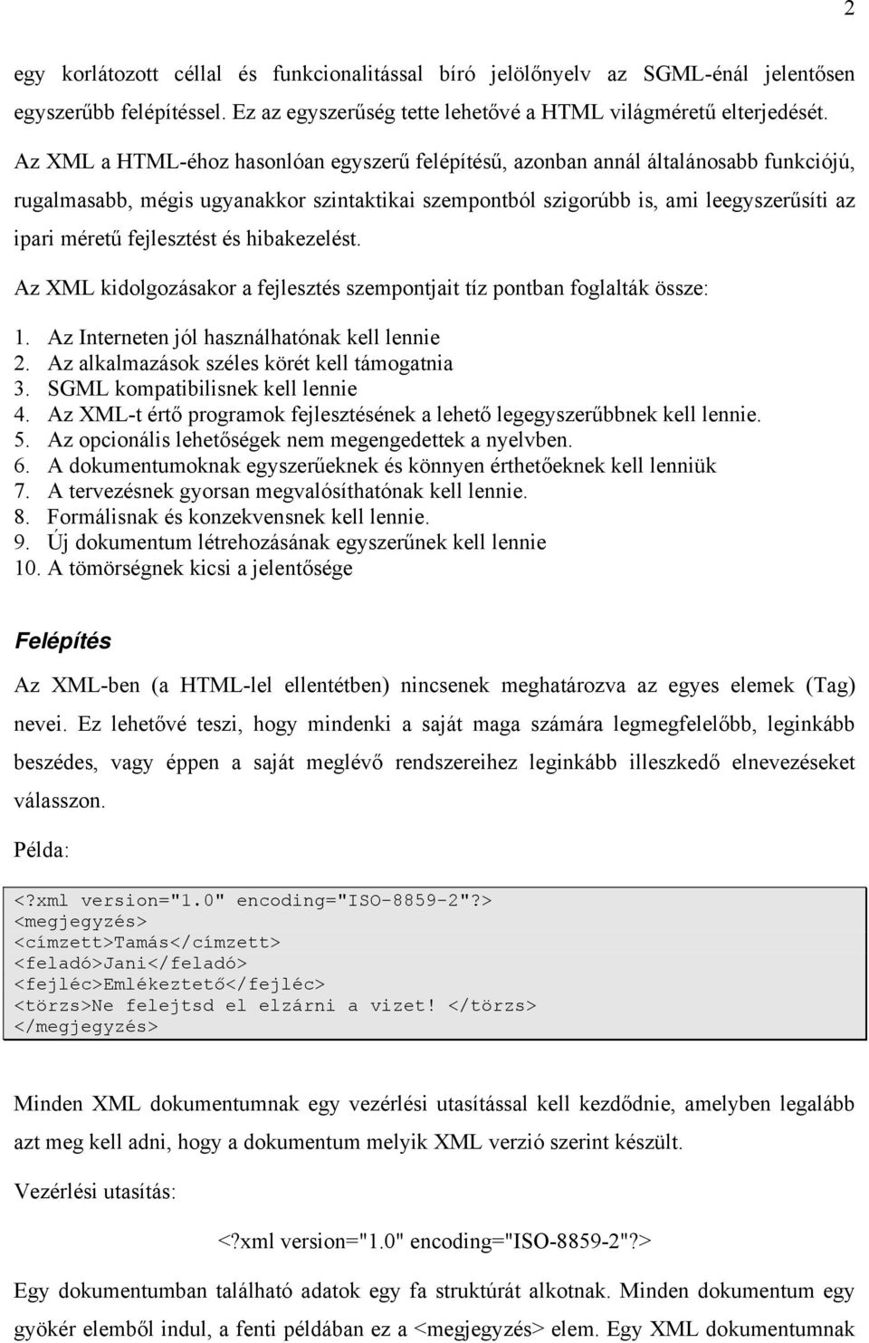 fejlesztést és hibakezelést. Az XML kidolgozásakor a fejlesztés szempontjait tíz pontban foglalták össze: 1. Az Interneten jól használhatónak kell lennie 2.