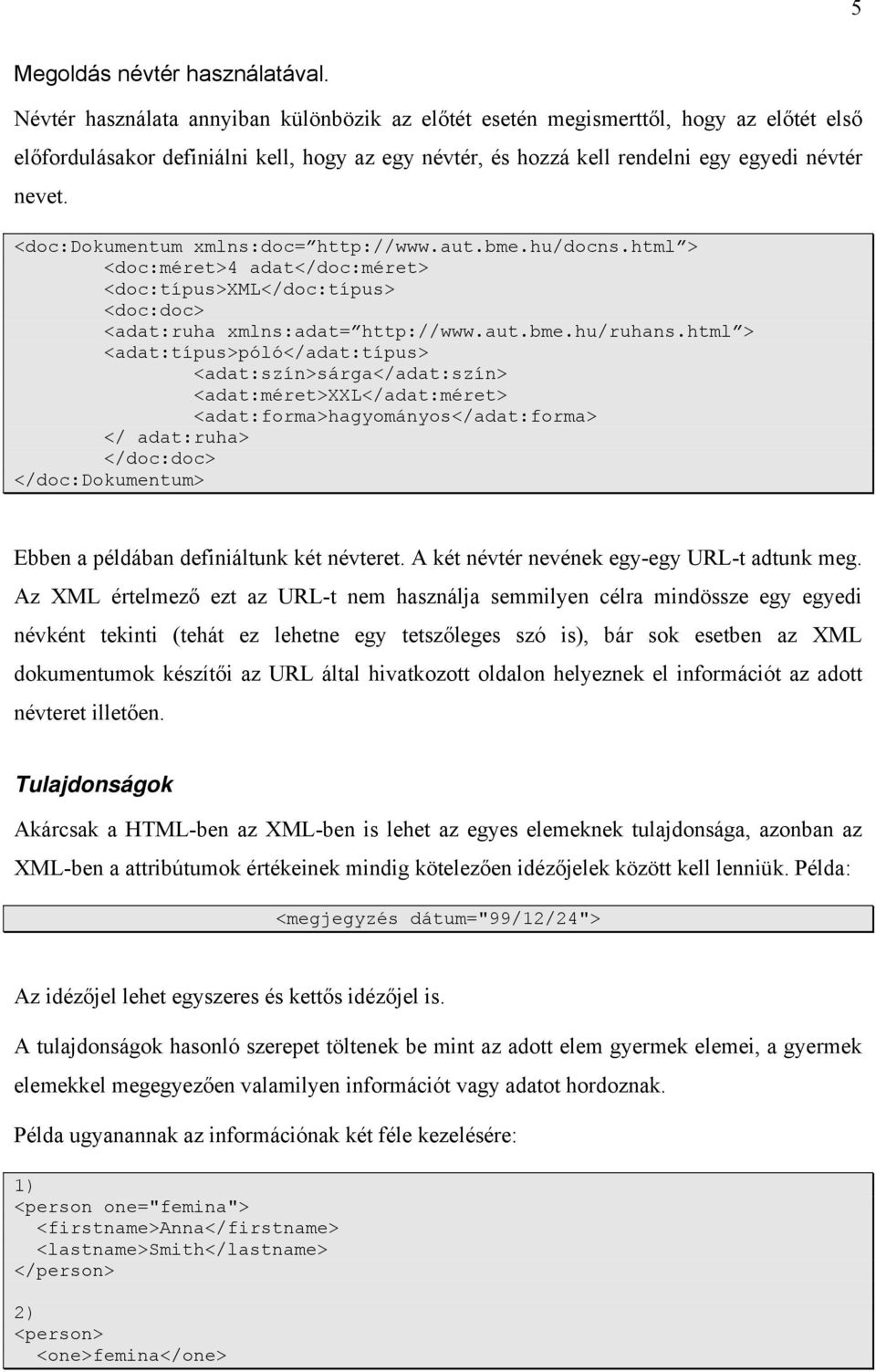 <doc:dokumentum xmlns:doc= http://www.aut.bme.hu/docns.html > <doc:méret>4 adat</doc:méret> <doc:típus>xml</doc:típus> <doc:doc> <adat:ruha xmlns:adat= http://www.aut.bme.hu/ruhans.