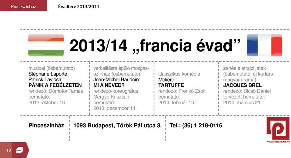 2013 14:53 Page 1 musical (ősbemutató) verbalitásra épülő mozgásszínház (ősbemutató) klasszikus komédia Stéphane Laporte Patrick Laviosa: Jean-Michel Baudoin: Moliére: PÁNIK A FEDÉLZETEN MI A NEVED?