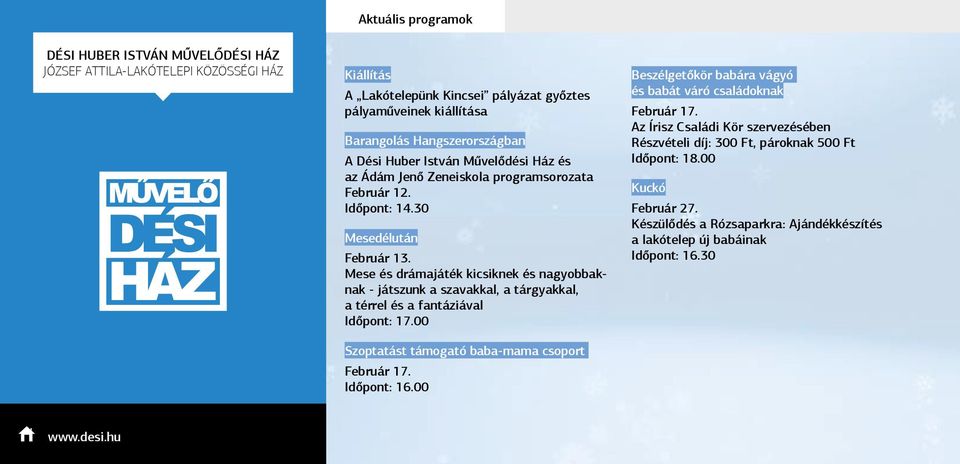 Mese és drámajáték kicsiknek és nagyobbaknak - játszunk a szavakkal, a tárgyakkal, a térrel és a fantáziával Időpont: 17.00 Szoptatást támogató baba-mama csoport Február 17. Időpont: 16.