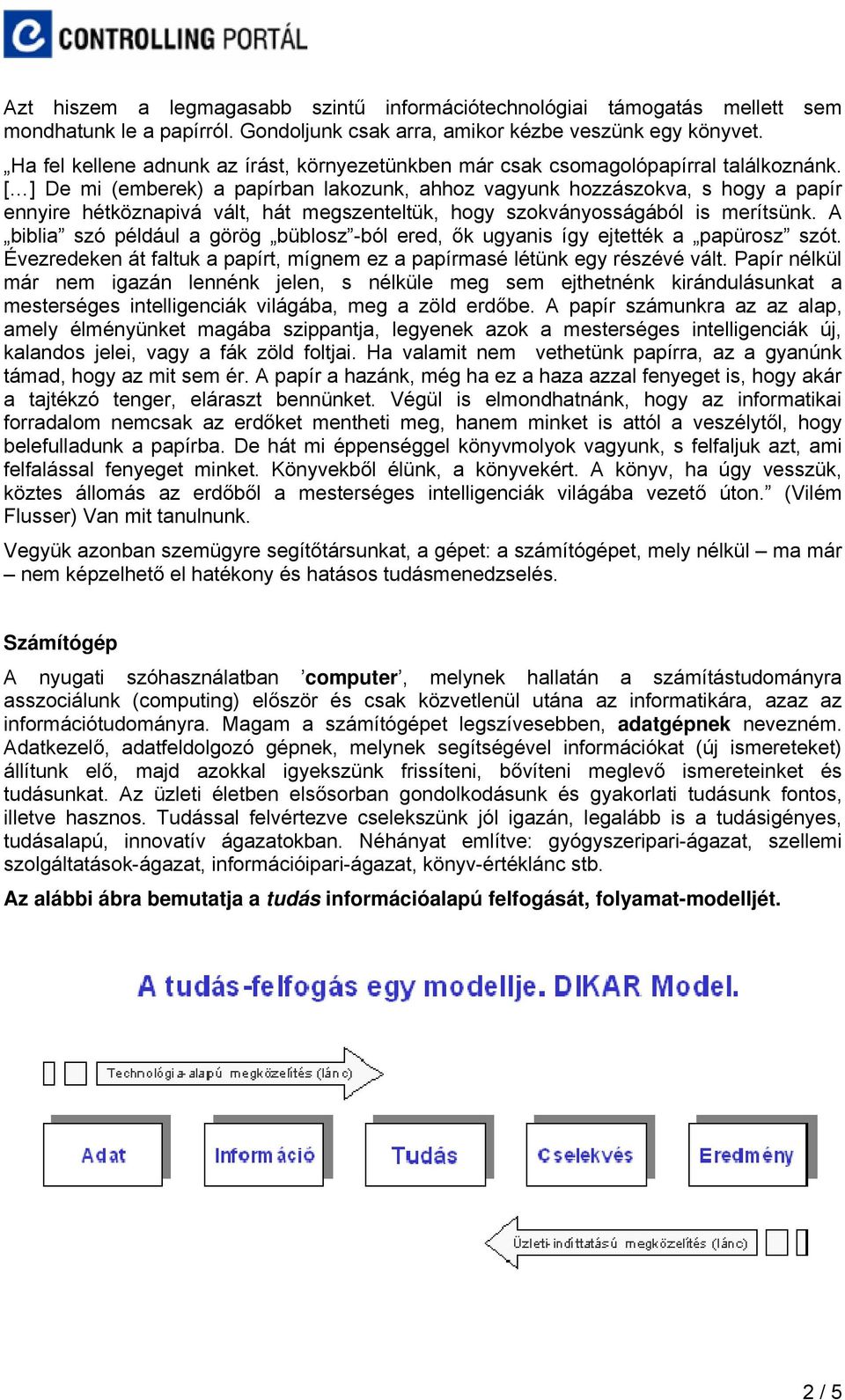 [ ] De mi (emberek) a papírban lakozunk, ahhoz vagyunk hozzászokva, s hogy a papír ennyire hétköznapivá vált, hát megszenteltük, hogy szokványosságából is merítsünk.