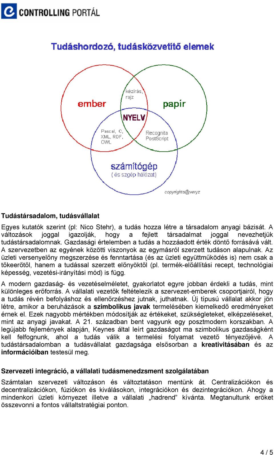 A szervezetben az egyének közötti viszonyok az egymásról szerzett tudáson alapulnak.