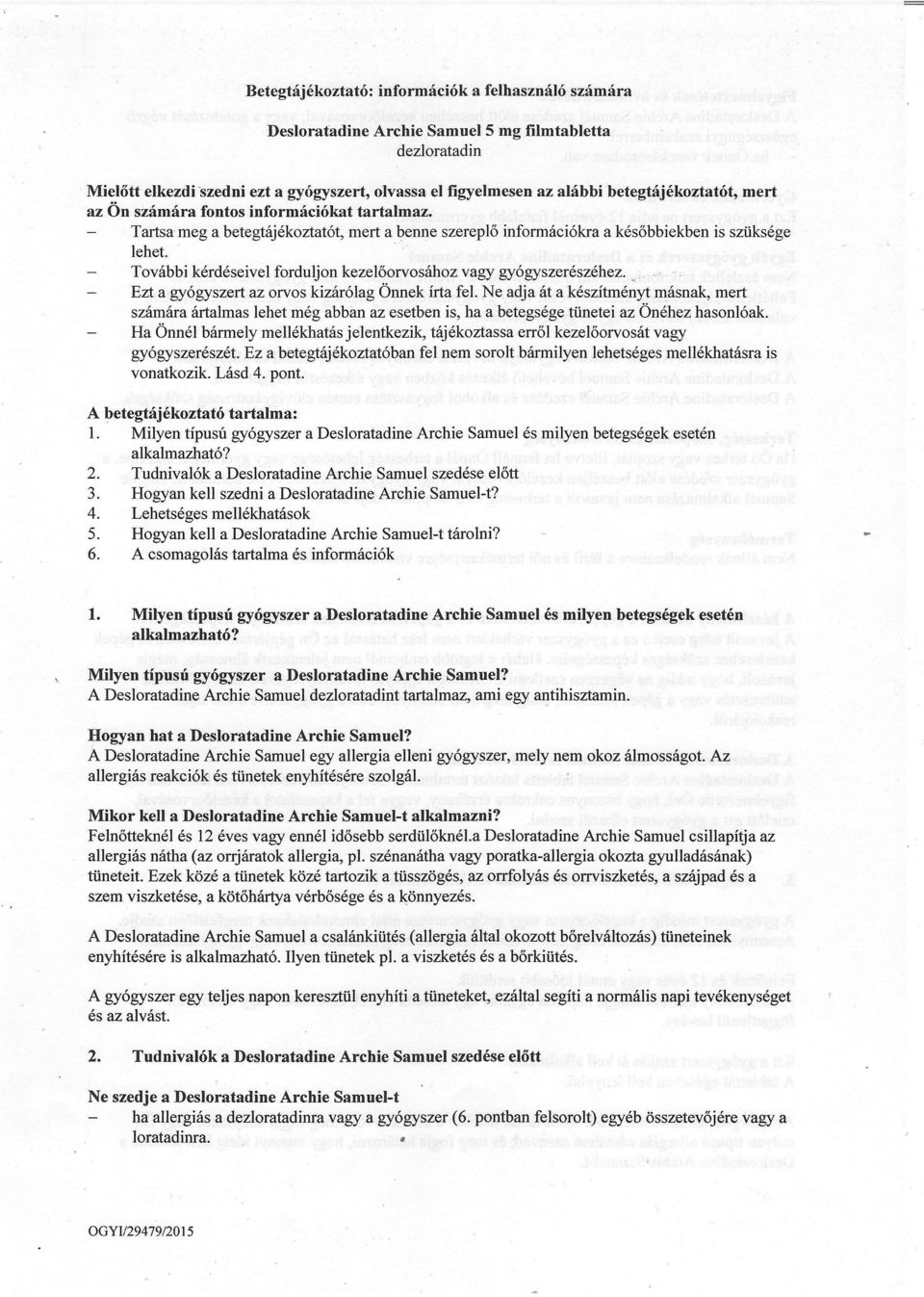 . További kérdéseivel forduljon kezelőorvosához vagy gyógyszerészéhez., ' Ezt a gyógyszert az orvos kizárólag Önnek írta fel.