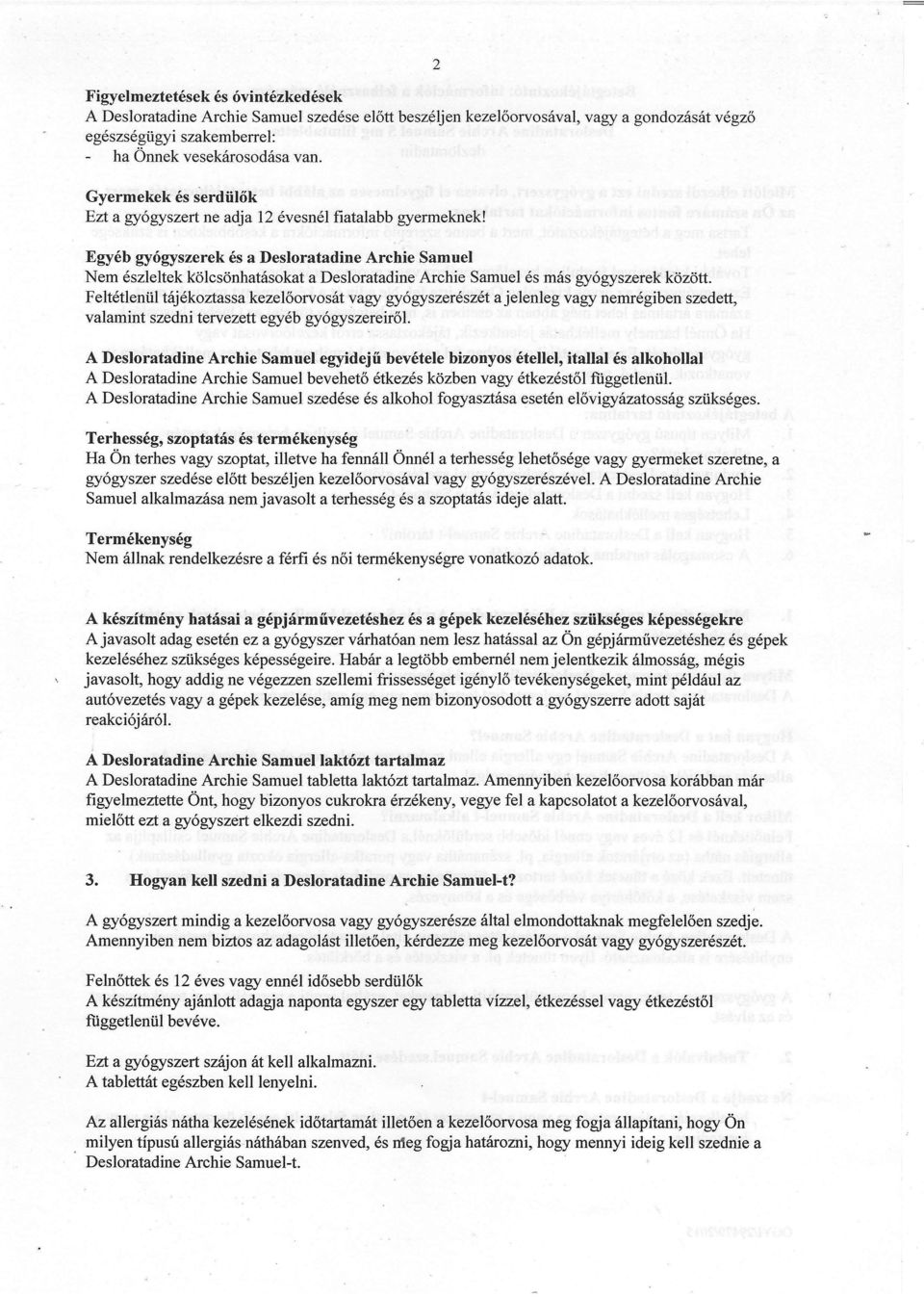 Egyéb gyógyszerek és a Desloratadine Archie Samuel Nem észleltek kölcsönhatásokat a Desloratadine Archie Samuel és más gyógyszerek között.