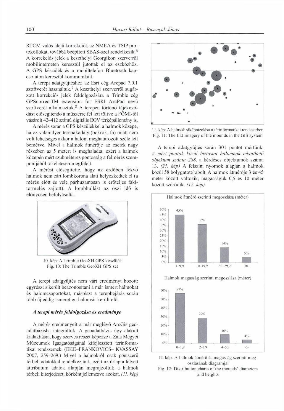 A terepi adatgyűjtéshez az Esri cég Arcpad 7.0.1 szoftverét használtuk.