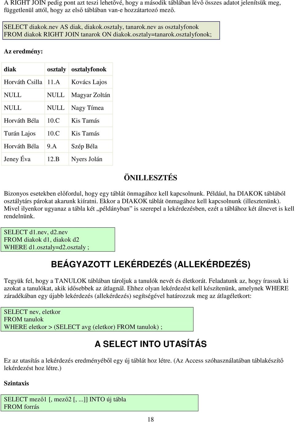 A Kovács Lajos NULL NULL Magyar Zoltán NULL NULL Nagy Tímea Horváth Béla 10.C Kis Tamás Turán Lajos 10.C Kis Tamás Horváth Béla 9.A Szép Béla Jeney Éva 12.