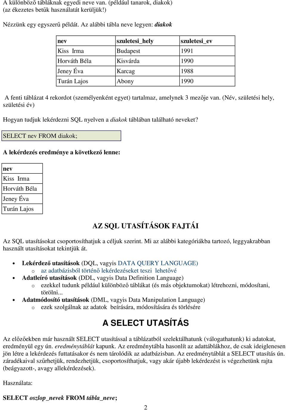 (Név, születési hely, születési év) Hogyan tudjuk lekérdezni SQL nyelven a diakok táblában található eket?