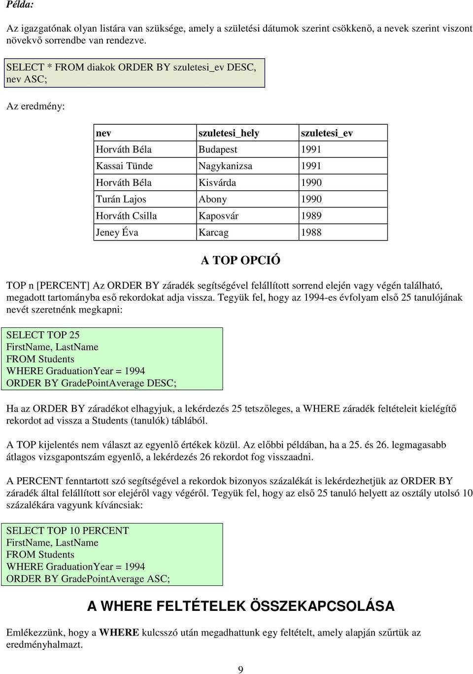 segítségével felállított sorrend elején vagy végén található, megadott tartományba esı rekordokat adja vissza.