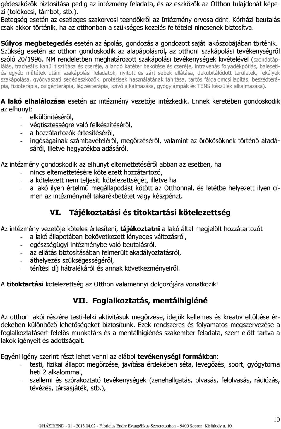 Szükség esetén az otthon gondoskodik az alapápolásról, az otthoni szakápolási tevékenységről szóló 20/1996.