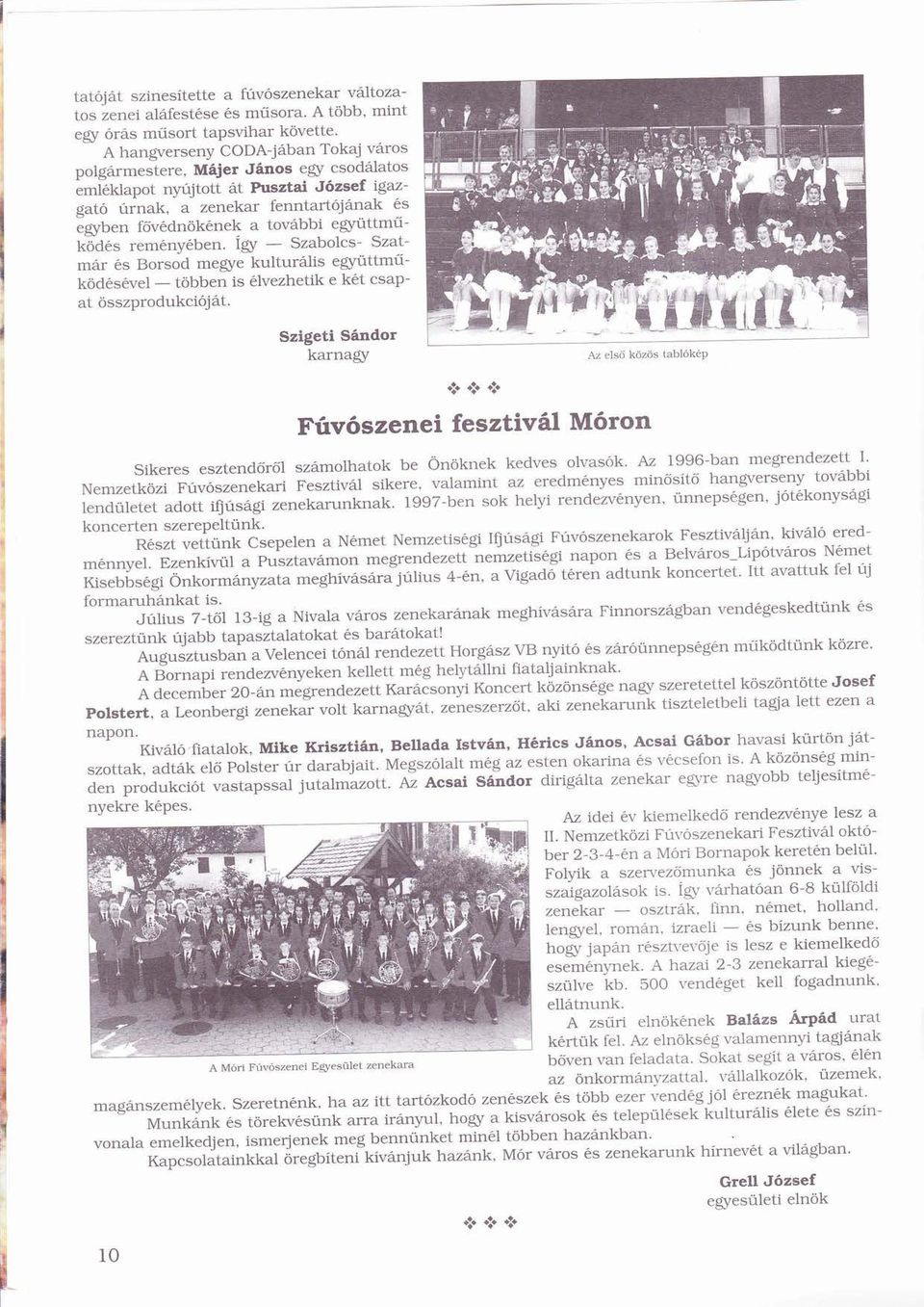 egyttműköds remnyben. ÍgyÍ - Szabolcs- Szat- ű mr s Borsod megye kulturlis egyttműködsvel ö _ többenö is lvezhetik e kt csap- ű at összprodukciójt.