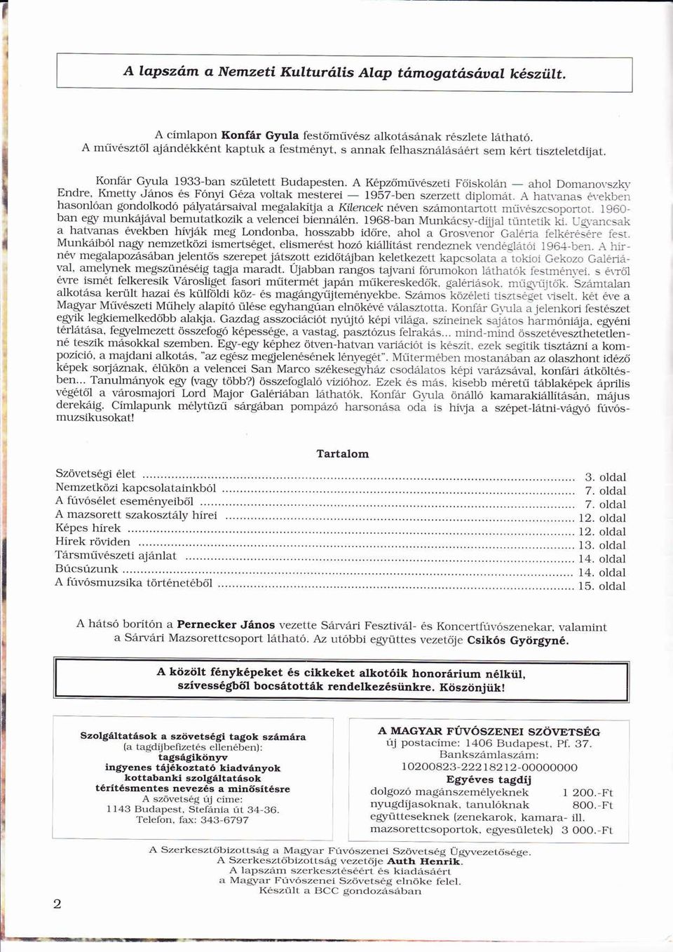 A Kpző őmű úvszeti Főiskoln ő _ ahol Domanovszky Endre, Kmetty Jnos s Fónyíó Gza voltak mesterei _ 1957-ben szerzett diplomt.