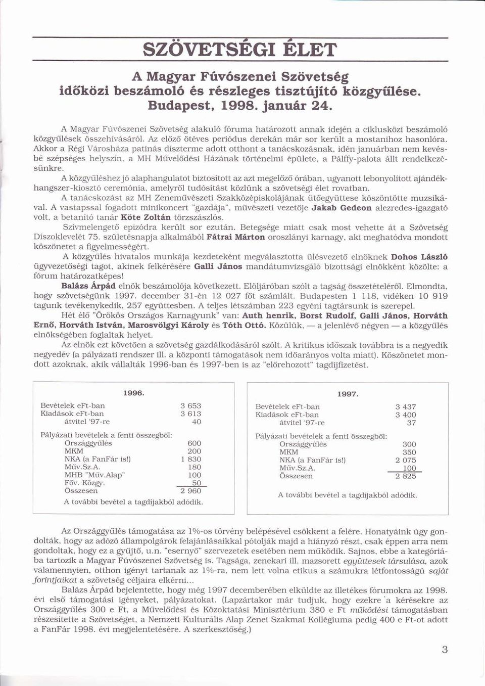 ö Í Ó Az előzőő ő ötvesö periódusó derekn mr sor kerlt a mostanihoz hasonlóra. ó Akkor a Rgi Vroshza patins dísztermeí adott otthont a tancskozsnak, idn janurban nem kevs-b szpsges helyszin.