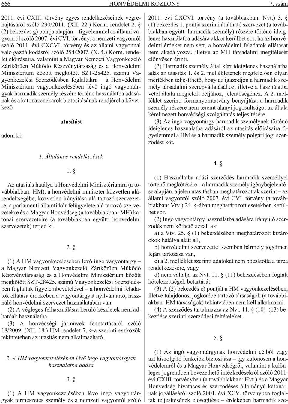 törvény és az állami vagyonnal való gazdálkodásról szóló 254/2007. (X. 4.) Korm.