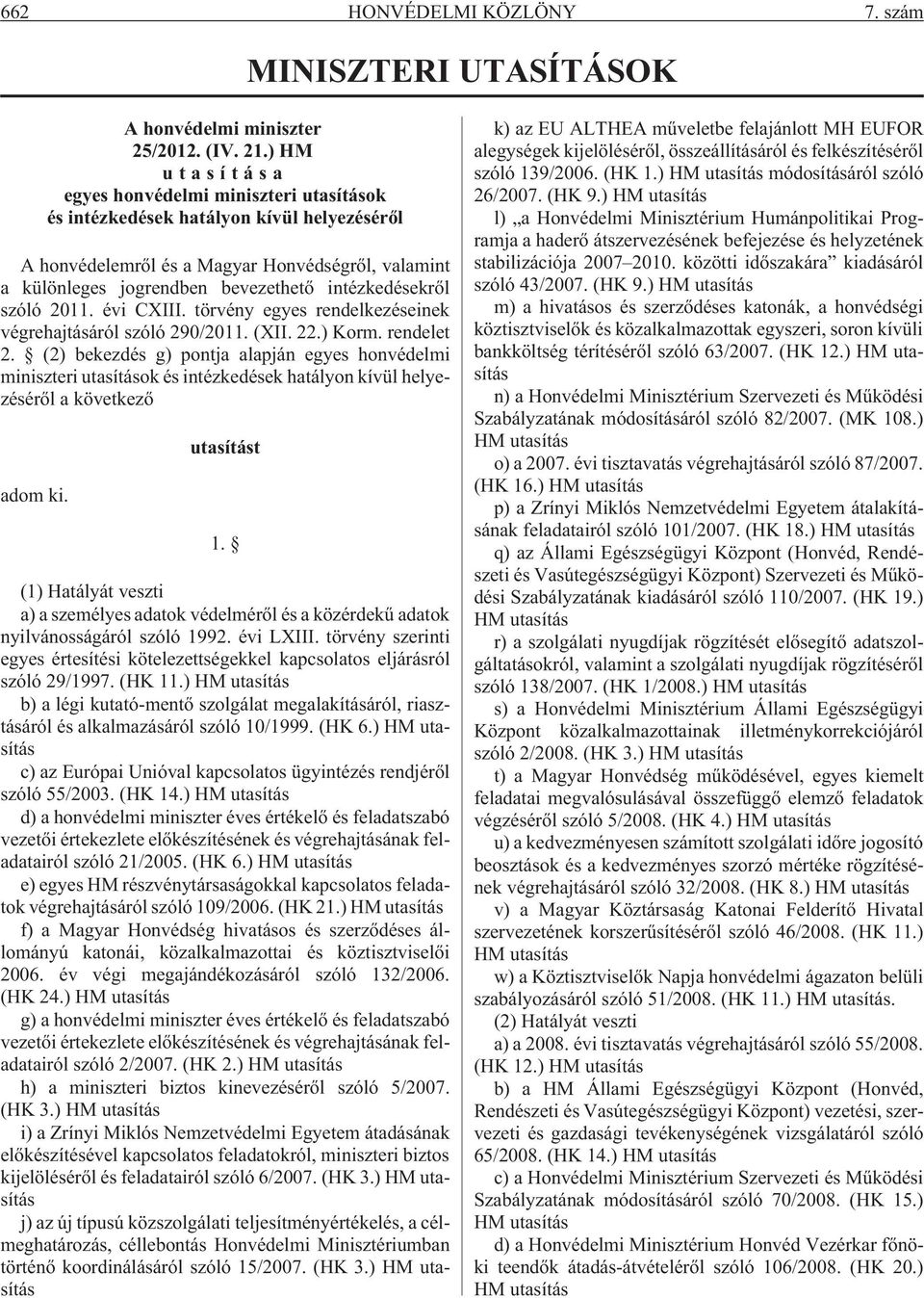 intézkedésekrõl szóló 2011. évi CXIII. törvény egyes rendelkezéseinek végrehajtásáról szóló 290/2011. (XII. 22.) Korm. rendelet 2.