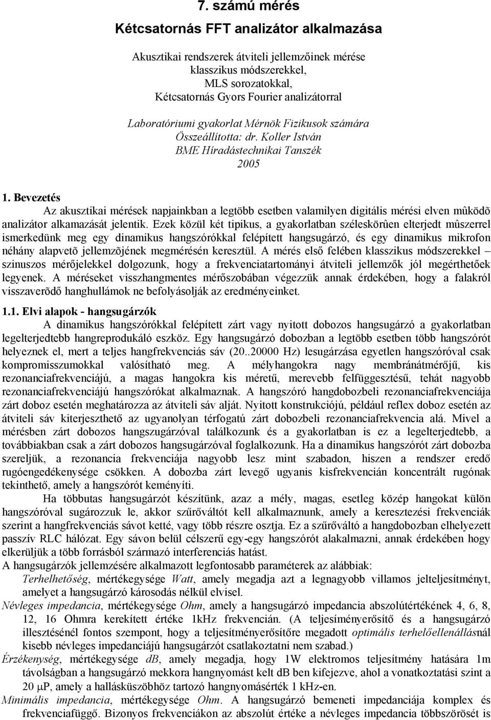 Eze özül ét tpu, a gyaorlatba zéleörûe elterjedt mûzerrel meredü meg egy damu agzóróal felépített agugárzó, é egy damu mrofo éáy alapvetõ jellemzõjée megméréé ereztül.