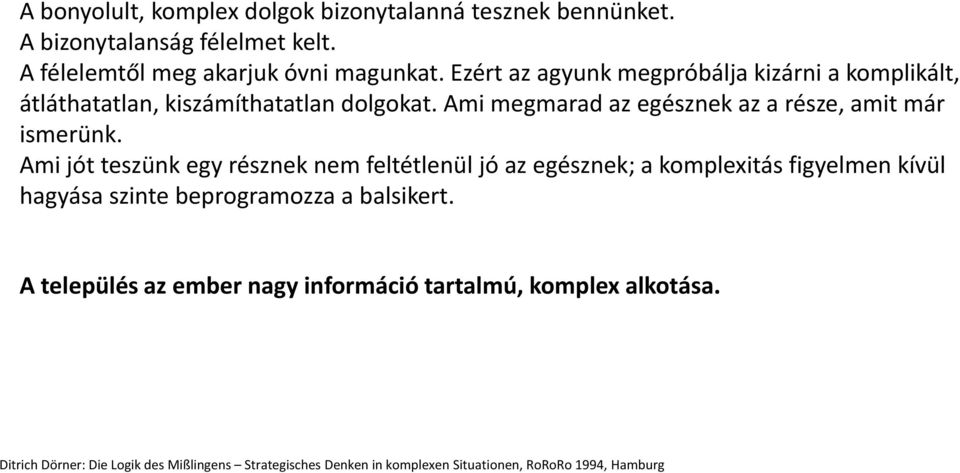 Ami jót teszünk egy résznek nem feltétlenül jó az egésznek; a komplexitás figyelmen kívül hagyása szinte beprogramozza a balsikert.