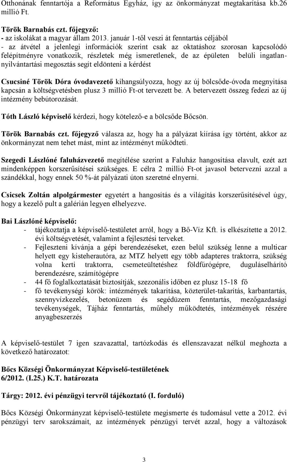 belüli ingatlannyilvántartási megosztás segít eldönteni a kérdést Csucsiné Török Dóra óvodavezető kihangsúlyozza, hogy az új bölcsőde-óvoda megnyitása kapcsán a költségvetésben plusz 3 millió Ft-ot