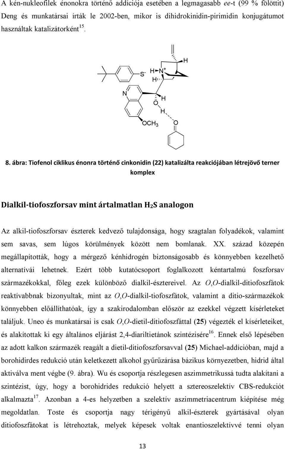 ábra: Tiofenol ciklikus énonra történő cinkonidin (22) katalizálta reakciójában létrejövő terner komplex Dialkil-tiofoszforsav mint ártalmatlan H2S analogon Az alkil-tiofoszforsav észterek kedvező