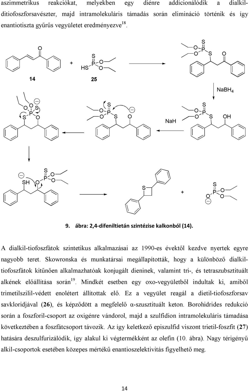 Skowronska és munkatársai megállapították, hogy a különböző dialkiltiofoszfátok kitűnően alkalmazhatóak konjugált dieninek, valamint tri-, és tetraszubsztituált alkének előállítása során 19.