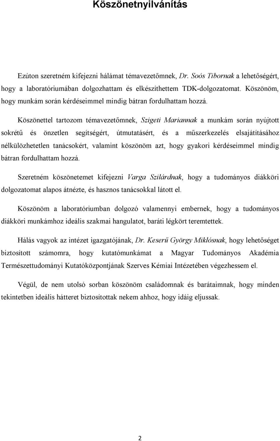 Köszönettel tartozom témavezetőmnek, Szigeti Mariannak a munkám során nyújtott sokrétű és önzetlen segítségért, útmutatásért, és a műszerkezelés elsajátításához nélkülözhetetlen tanácsokért, valamint